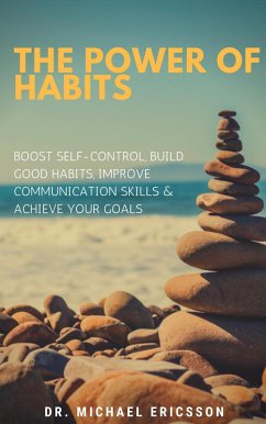 Cover The Power of Habits: Boost Self-Control, Build Good Habits, Improve Communication Skills & Achieve Your Goals (eBook, ePUB)