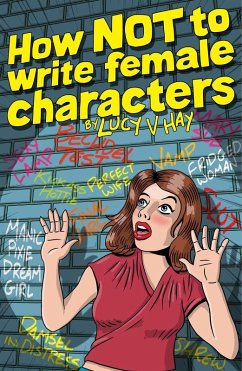 How Not To Write Female Characters (eBook, ePUB) - Hay, Lucy V.