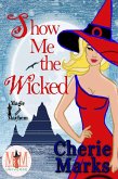 Show Me The Wicked: Magic and Mayhem Universe (Wicked Hearts, #2) (eBook, ePUB)