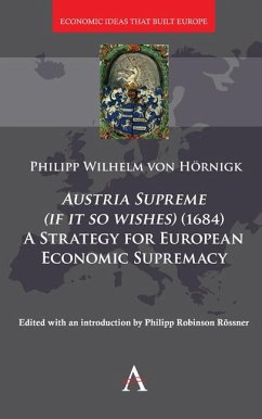 Austria Supreme (if it so Wishes) (1684): 'A Strategy for European Economic Supremacy' (eBook, PDF) - Hörnigk, Philipp von