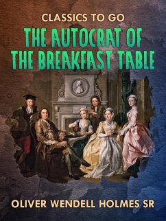 The Autocrat Of the Breakfast Table (eBook, ePUB) - Oliver Wendell Holmes Sr.