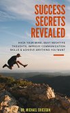 Success Secrets Revealed: Hack Your Mind, Beat Negative Thoughts, Improve Communication Skills & Achieve Anything You Want (eBook, ePUB)