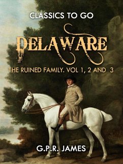 Delaware; or, The Ruined Family. Vol.1,2 And 3 (eBook, ePUB) Cover Delaware; or, The Ruined Family. Vol.1,2 And 3 (eBook, ePUB)