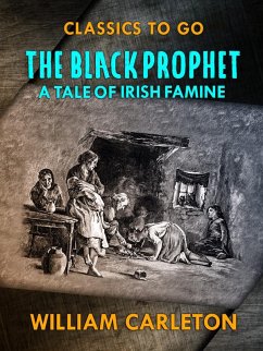 The Black Prophet: A Tale Of Irish Famine (eBook, ePUB) - Carleton, William
