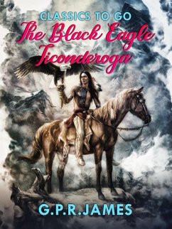 The Black Eagle; Ticonderoga (eBook, ePUB) - G. P. R. James