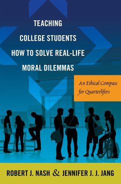 Teaching College Students How to Solve Real-Life Moral Dilemmas (eBook, ePUB) - Nash, Robert J.; Jang, Jennifer J. J.