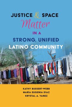 Justice and Space Matter in a Strong, Unified Latino Community (eBook, ePUB) - Bussert-Webb, Kathy; Díaz, María Eugenia; Yanez, Krystal A.