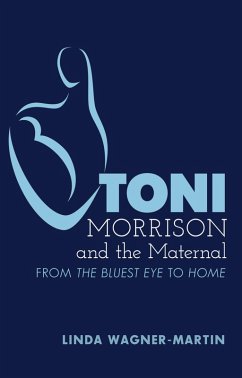 Toni Morrison and the Maternal (eBook, ePUB) - Wagner-Martin, Linda