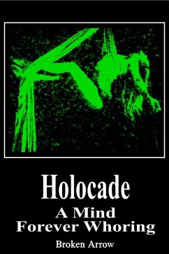 Holocade: A Mind Forever Whoring (eBook, ePUB) - Arrow, Broken Holocade: A Mind Forever Whoring (eBook, ePUB) - Arrow, Broken