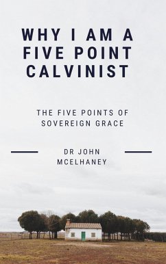Why I Am A Five Point Calvinist (eBook, ePUB) - McElhaney, John