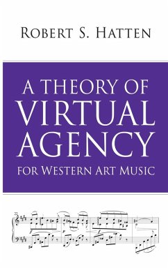 A Theory of Virtual Agency for Western Art Music (eBook, ePUB) - Hatten, Robert S.