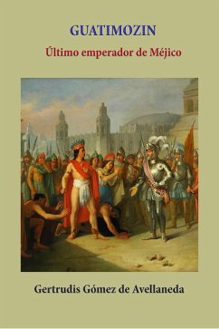 Cover Guatimozin ultimo emperador de Méjico (Historia de los países latinoamericanos, #47) (eBook, ePUB)