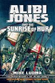 Alibi Jones and The Sunrise of Hur (The Adventures of Alibi Jones, #2) (eBook, ePUB) Alibi Jones and The Sunrise of Hur (The Adventures of Alibi Jones, #2) (eBook, ePUB)