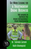 Six-Word Lessons for a Trustworthy Drone Business: 100 Lessons to Optimize the Drone Entrepreneur/Client Relationship (eBook, ePUB)