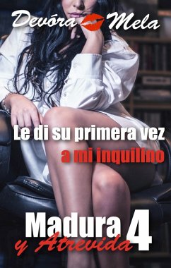 Cover Le di su primera vez a mi inquilino. Madura y Atrevida 4 (Mujeres Maduras y Atrevidas, #3) (eBook, ePUB)