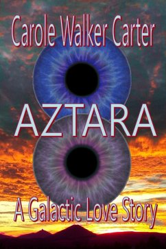 AZTARA, A Galactic Love Story (Aztarian Series, #2) (eBook, ePUB) - Carter, Carole Walker