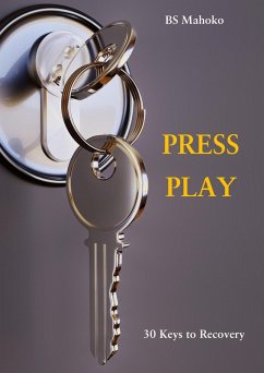 Press Play: Thirty Keys To Recovery (eBook, ePUB) - Mahoko, Busisiwe