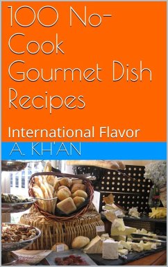 Cover 100 No-Cook Gourmet Dish Recipes International Flavor (eBook, ePUB)