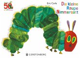 Die kleine Raupe Nimmersatt - Jubiläumsausgabe Die kleine Raupe Nimmersatt - Jubiläumsausgabe