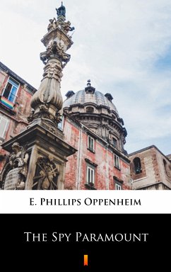 The Spy Paramount (eBook, ePUB) - Oppenheim, E. Phillips