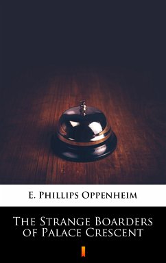The Strange Boarders of Palace Crescent (eBook, ePUB) - Oppenheim, E. Phillips