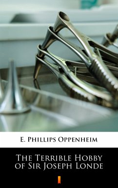 The Terrible Hobby of Sir Joseph Londe (eBook, ePUB) - Oppenheim, E. Phillips