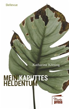 Mein kaputtes Heldentum - Körting, Katharina
