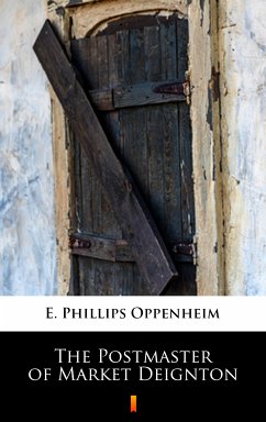 The Postmaster of Market Deignton (eBook, ePUB) - Oppenheim, E. Phillips