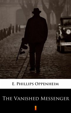 The Vanished Messenger (eBook, ePUB) - Oppenheim, E. Phillips
