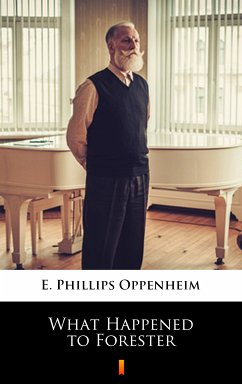 What Happened to Forester (eBook, ePUB) - Oppenheim, E. Phillips