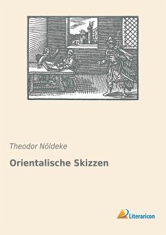 Orientalische Skizzen - Nöldeke, Theodor