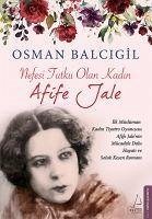 Nefesi Tutku Olan Kadin. Afife Jale - Balcigil, Osman