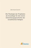 Die Theologie der Propheten als Grundlage für die innere Entwicklungsgeschichte der israelitischen Religion