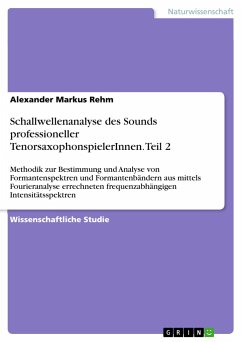 Schallwellenanalyse des Sounds professioneller TenorsaxophonspielerInnen. Teil 2 - Rehm, Alexander Markus