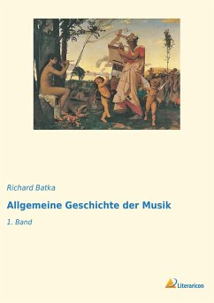 Allgemeine Geschichte der Musik - Batka, Richard