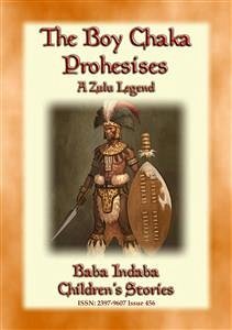THE BOY CHAKA PROPHESIES - A Zulu Legend (eBook, ePUB)