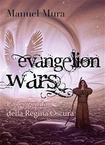 Evangelion Wars - La leggenda della Regina Oscura (eBook, PDF) - Mura, Manuel