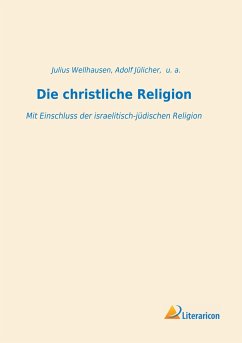 Die christliche Religion - Wellhausen, Julius;Jülicher, Adolf;et al.