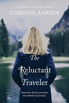 The Reluctant Traveler (The Travelers' Chronicles, #1) (eBook, ePUB) - Aarsen, Corinne