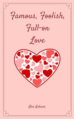 Famous, Foolish, Full-on Love (Film Stars, Broken Hearts, #2) (eBook, ePUB) - Ankarr, Alex