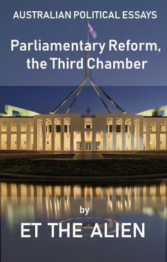 Australian Political Essays - Parliamentary Reform, the Third Chamber (eBook, ePUB) - Alien, ET the