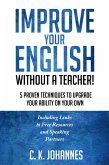 Improve Your English Without a Teacher! 5 Proven Techniques to Upgrade Your Ability on Your Own (eBook, ePUB)