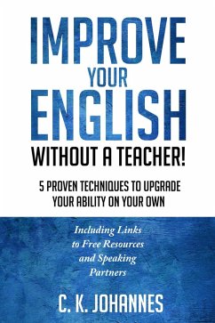 Cover Improve Your English Without a Teacher! 5 Proven Techniques to Upgrade Your Ability on Your Own (eBook, ePUB)