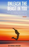 Unleash The Beast In You: Boost Self-Control, Stop Worrying, Build Amazing Habits & Live a Meaningful Life (eBook, ePUB)