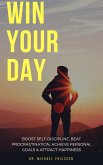 Win Your Day: Boost Self-Discipline, Beat Procrastination, Achieve Personal Goals & Attract Happiness (eBook, ePUB)