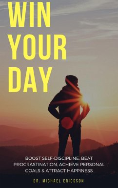 Cover Win Your Day: Boost Self-Discipline, Beat Procrastination, Achieve Personal Goals & Attract Happiness (eBook, ePUB)