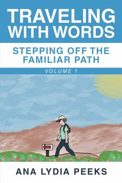 Traveling with Words-Stepping off the Familiar Path (eBook, ePUB) - Peeks, Ana Lydia