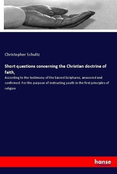 Short questions concerning the Christian doctrine of faith, - Schultz, Christopher