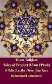 Islam Folklore Tales of Prophet Adam (Pbuh) & Iblis (Lucifer) From Jinn Race (eBook, ePUB)
