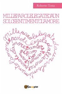 Mille parole legate da un solo sentimento l'amore (eBook, ePUB) - Testa, Roberto